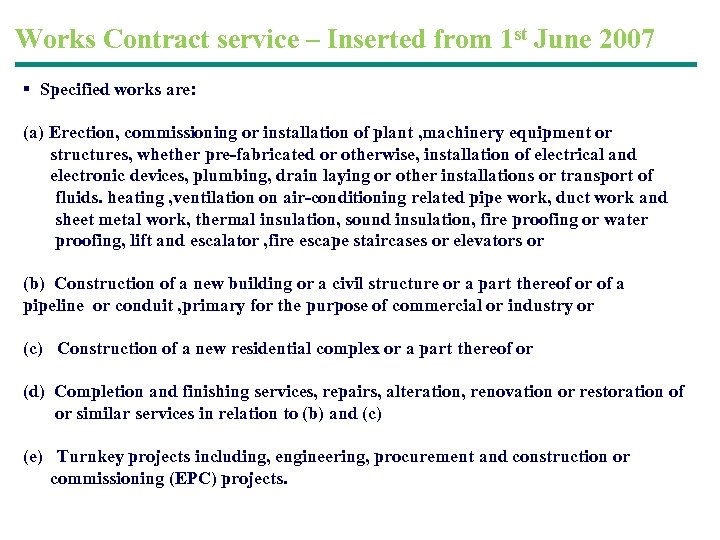 Works Contract service – Inserted from 1 st June 2007 § Specified works are: