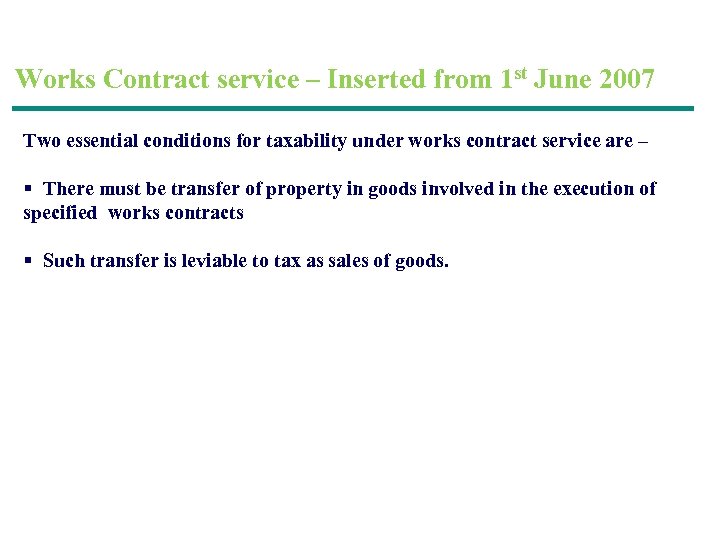 Works Contract service – Inserted from 1 st June 2007 Two essential conditions for