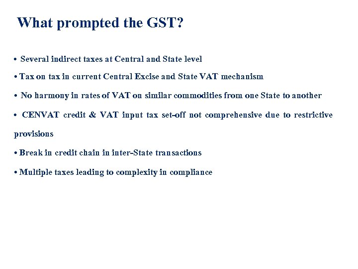 What prompted the GST? • Several indirect taxes at Central and State level •