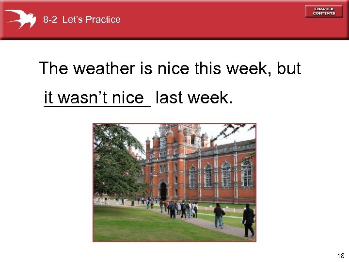 8 -2 Let’s Practice The weather is nice this week, but ______ it wasn’t