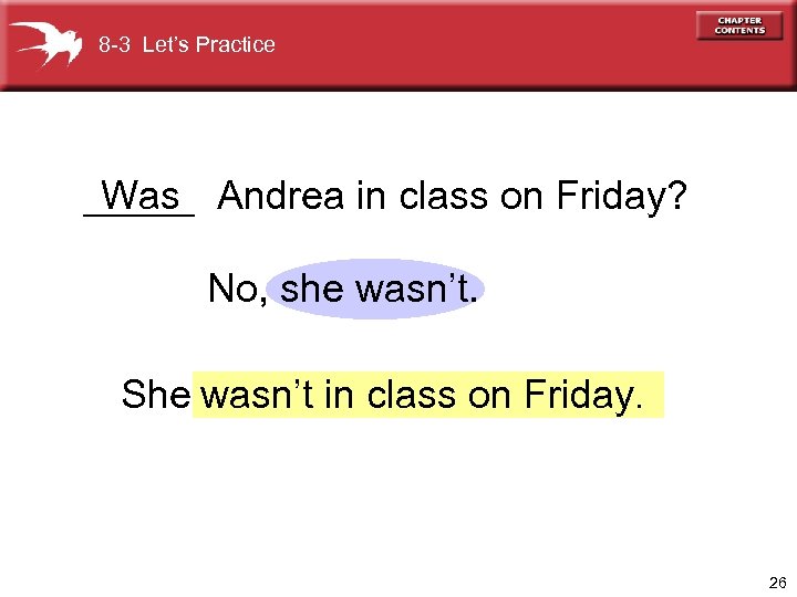 8 -3 Let’s Practice _____ Andrea in class on Friday? Was No, she wasn’t.