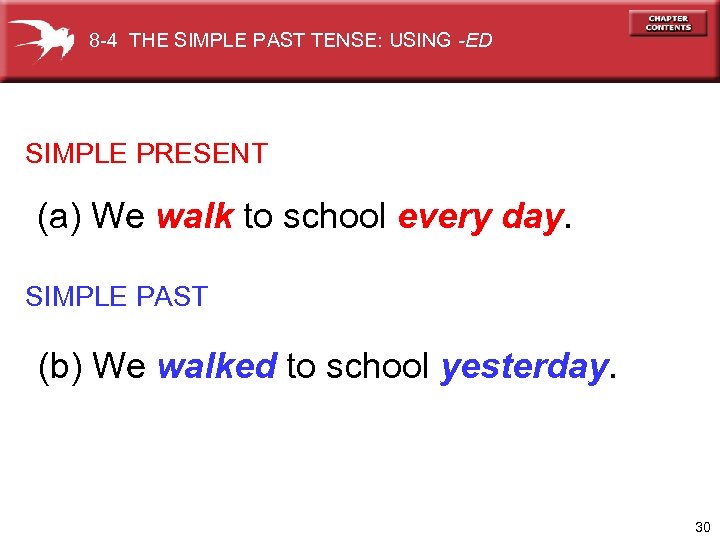 8 -4 THE SIMPLE PAST TENSE: USING -ED SIMPLE PRESENT (a) We walk to