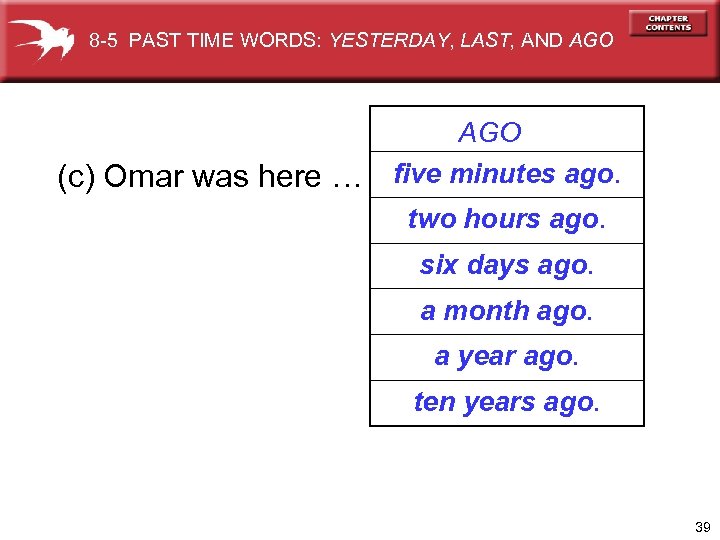 8 -5 PAST TIME WORDS: YESTERDAY, LAST, AND AGO (c) Omar was here …