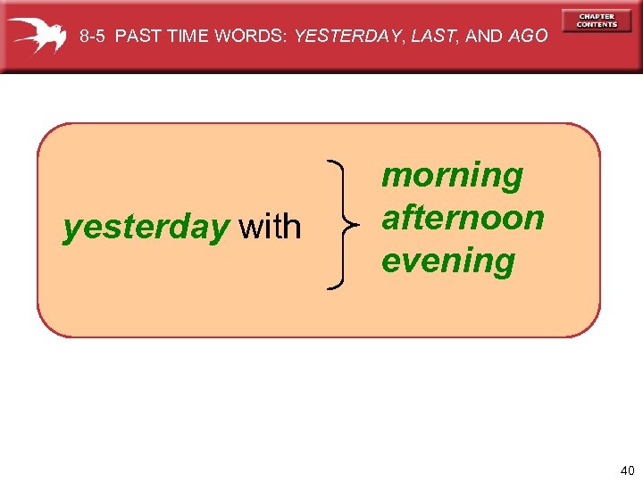 8 -5 PAST TIME WORDS: YESTERDAY, LAST, AND AGO yesterday with morning afternoon evening