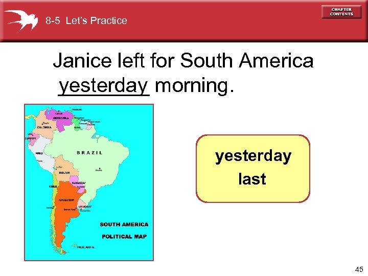 8 -5 Let’s Practice Janice left for South America ____ morning. yesterday last 45