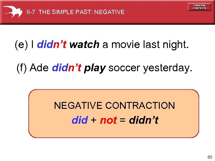 8 -7 THE SIMPLE PAST: NEGATIVE (e) I didn’t watch a movie last night.