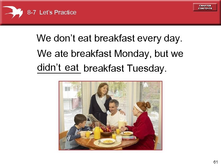 8 -7 Let’s Practice We don’t eat breakfast every day. We ate breakfast Monday,