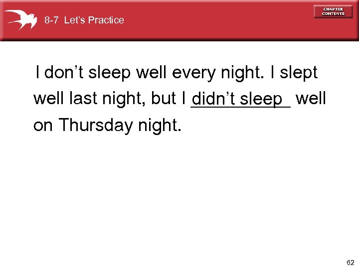 8 -7 Let’s Practice I don’t sleep well every night. I slept well last