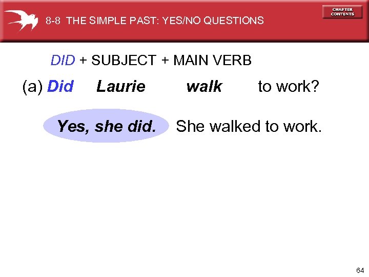 8 -8 THE SIMPLE PAST: YES/NO QUESTIONS DID + SUBJECT + MAIN VERB (a)