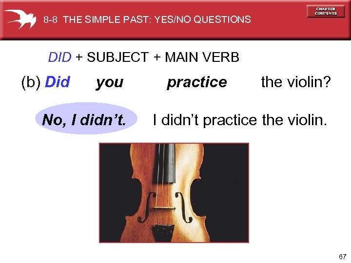 8 -8 THE SIMPLE PAST: YES/NO QUESTIONS DID + SUBJECT + MAIN VERB (b)