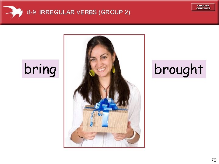 8 -9 IRREGULAR VERBS (GROUP 2) bring brought 72 