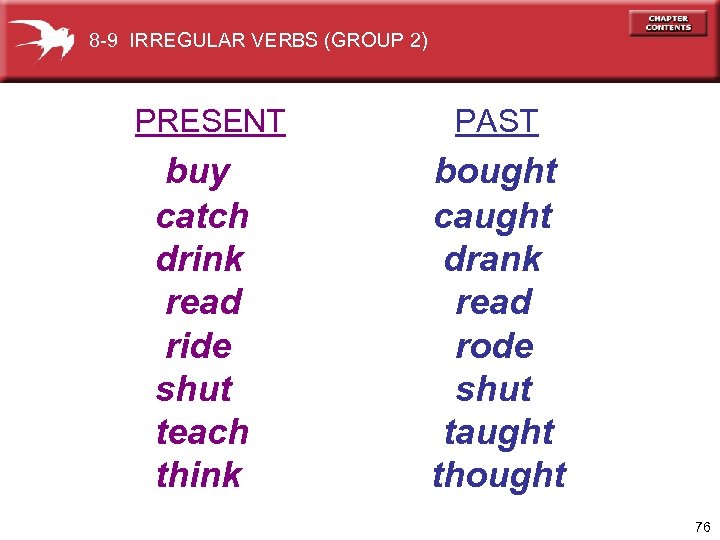 8 -9 IRREGULAR VERBS (GROUP 2) PRESENT PAST buy catch drink read ride shut