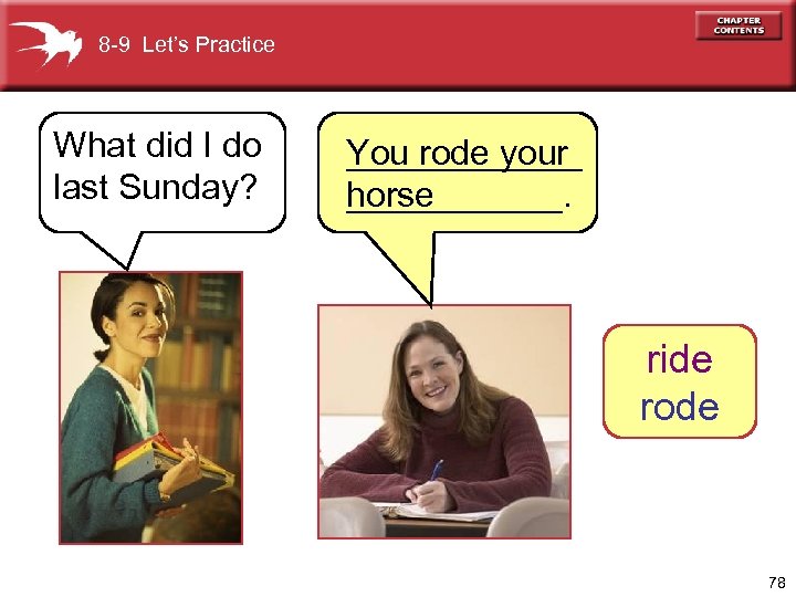 8 -9 Let’s Practice What did I do last Sunday? ______ You rode your