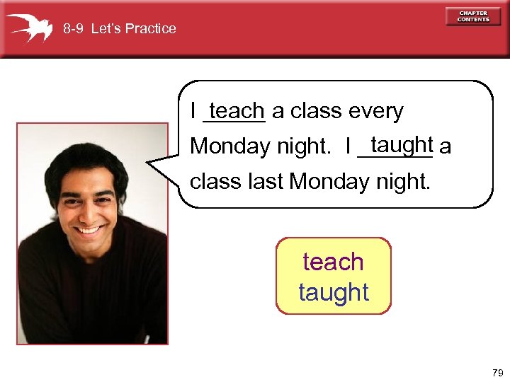 8 -9 Let’s Practice teach I _____ a class every taught Monday night. I