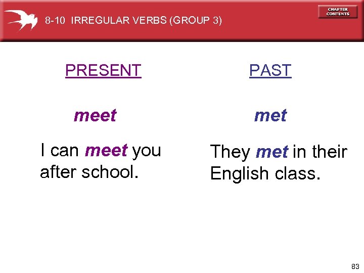 8 -10 IRREGULAR VERBS (GROUP 3) PRESENT meet I can meet you after school.