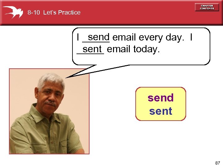 8 -10 Let’s Practice send I _____ email every day. I _____ email today.