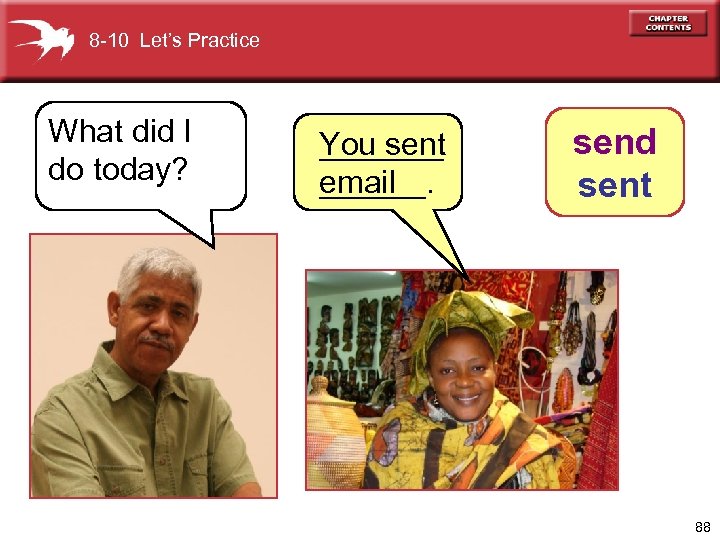 8 -10 Let’s Practice What did I do today? _______ You sent ______. email