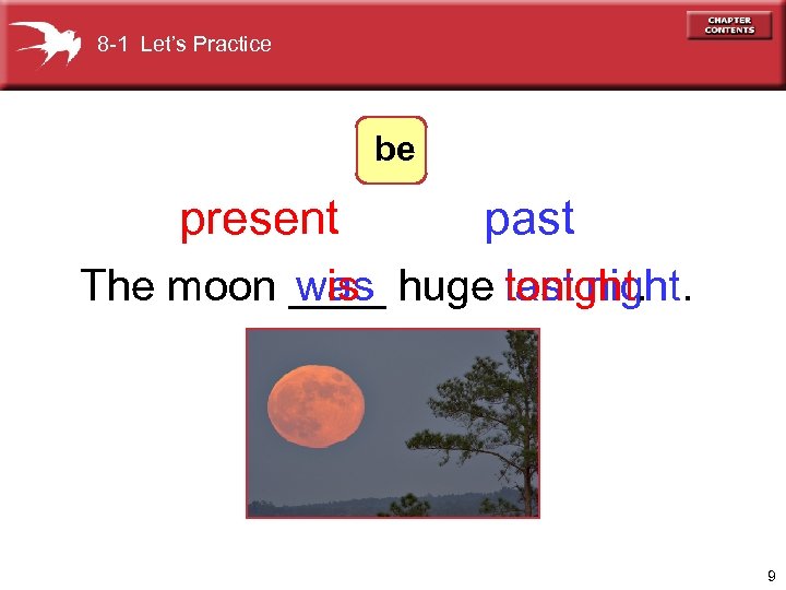 8 -1 Let’s Practice be present past The moon ____ huge tonight. was is