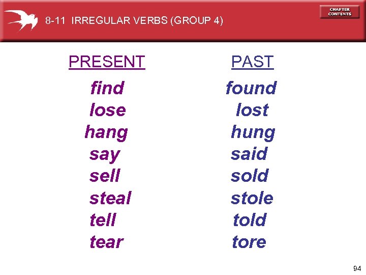 8 -11 IRREGULAR VERBS (GROUP 4) PRESENT PAST find lose hang say sell steal