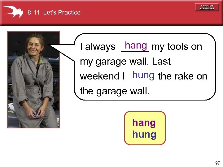 8 -11 Let’s Practice hang I always _____ my tools on my garage wall.