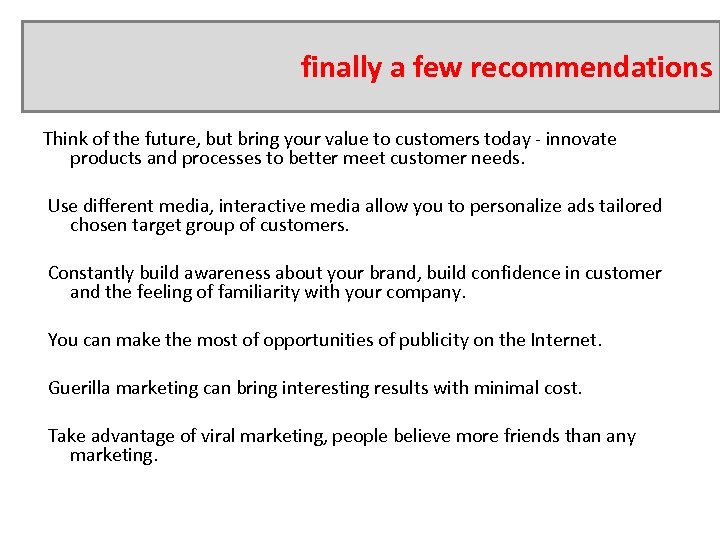 finally a few recommendations Think of the future, but bring your value to customers