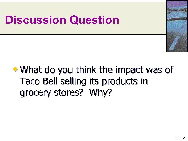 Discussion Question • What do you think the impact was of Taco Bell selling