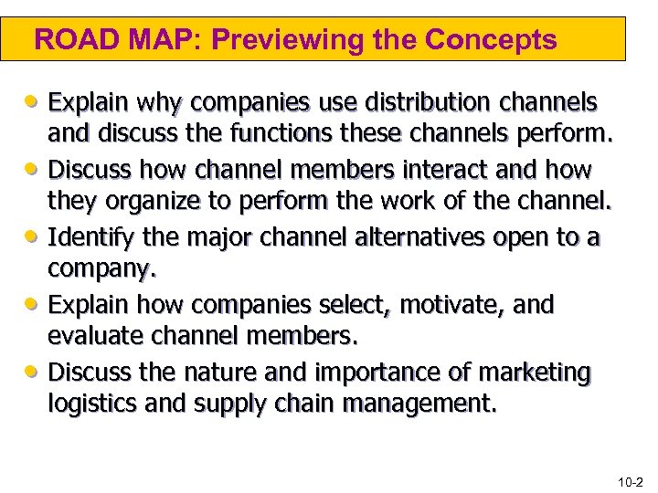 ROAD MAP: Previewing the Concepts • Explain why companies use distribution channels • •