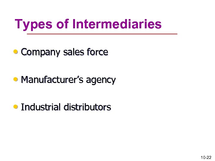 Types of Intermediaries • Company sales force • Manufacturer’s agency • Industrial distributors 10