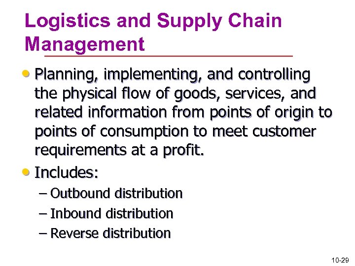 Logistics and Supply Chain Management • Planning, implementing, and controlling the physical flow of