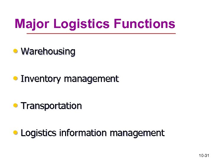 Major Logistics Functions • Warehousing • Inventory management • Transportation • Logistics information management