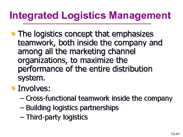 Integrated Logistics Management • The logistics concept that emphasizes teamwork, both inside the company