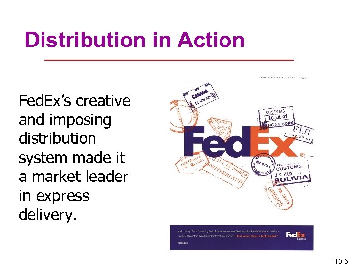 Distribution in Action Fed. Ex’s creative and imposing distribution system made it a market