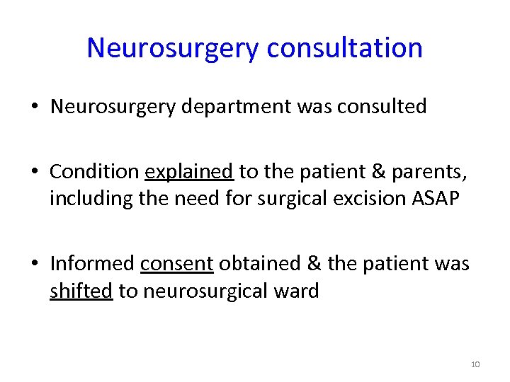 Neurosurgery consultation • Neurosurgery department was consulted • Condition explained to the patient &