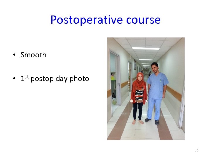 Postoperative course • Smooth • 1 st postop day photo 13 