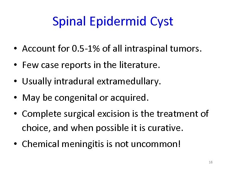 Spinal Epidermid Cyst • Account for 0. 5 -1% of all intraspinal tumors. •