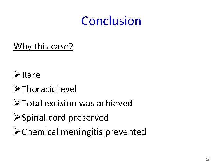 Conclusion Why this case? Ø Rare Ø Thoracic level Ø Total excision was achieved