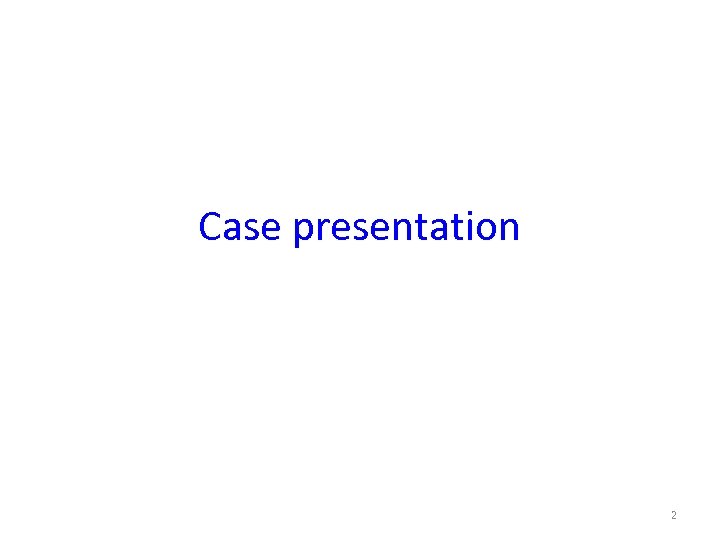 Case presentation 2 