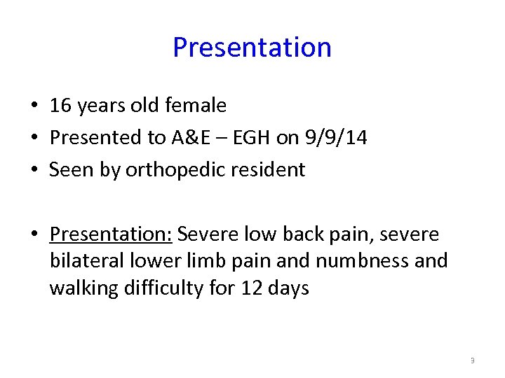 Presentation • 16 years old female • Presented to A&E – EGH on 9/9/14