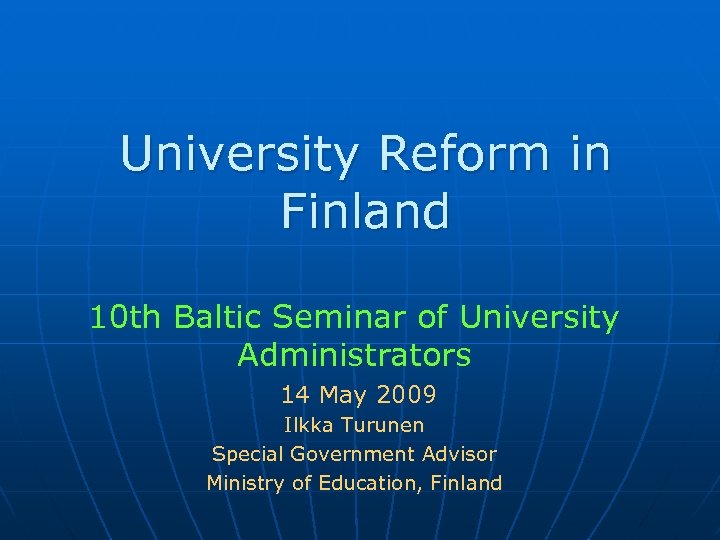 University Reform in Finland 10 th Baltic Seminar of University Administrators 14 May 2009