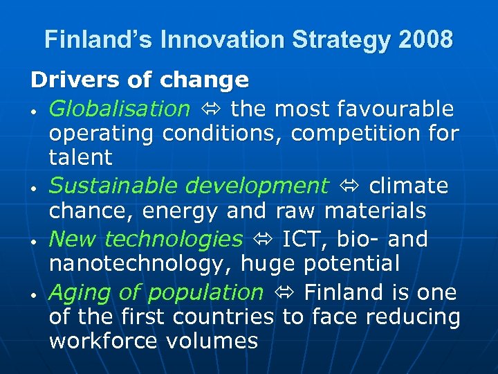 Finland’s Innovation Strategy 2008 Drivers of change • Globalisation the most favourable operating conditions,