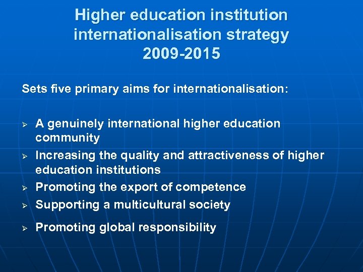 Higher education institution internationalisation strategy 2009 -2015 Sets five primary aims for internationalisation: Ø