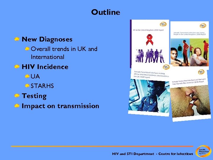 Outline New Diagnoses Overall trends in UK and International HIV Incidence UA STARHS Testing