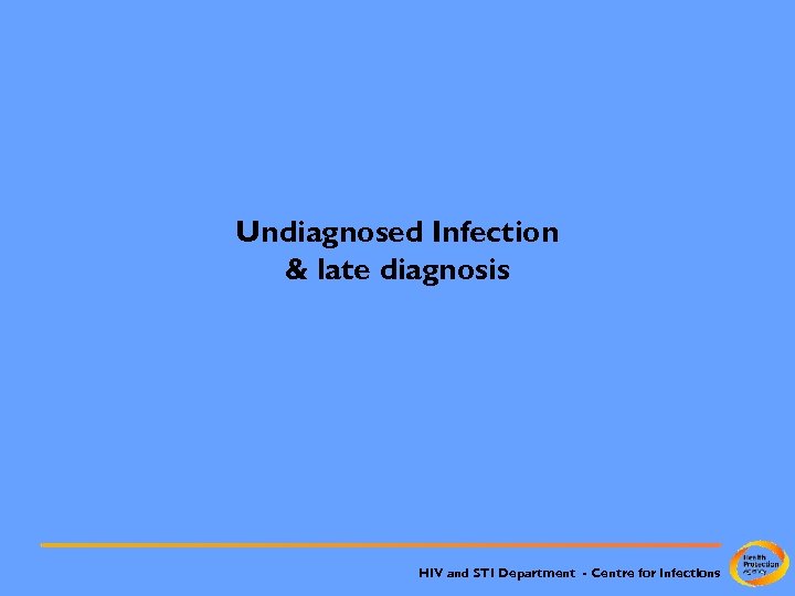 Undiagnosed Infection & late diagnosis HIV and STI Department - Centre for Infections 
