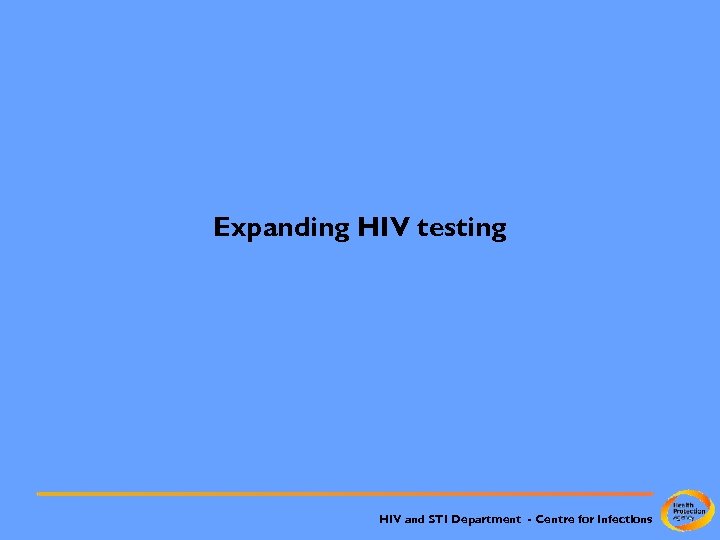 Expanding HIV testing HIV and STI Department - Centre for Infections 