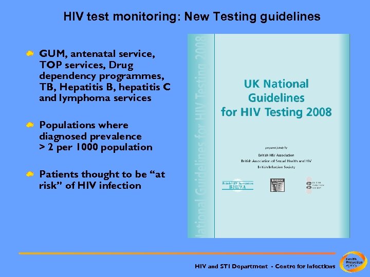 HIV test monitoring: New Testing guidelines GUM, antenatal service, TOP services, Drug dependency programmes,
