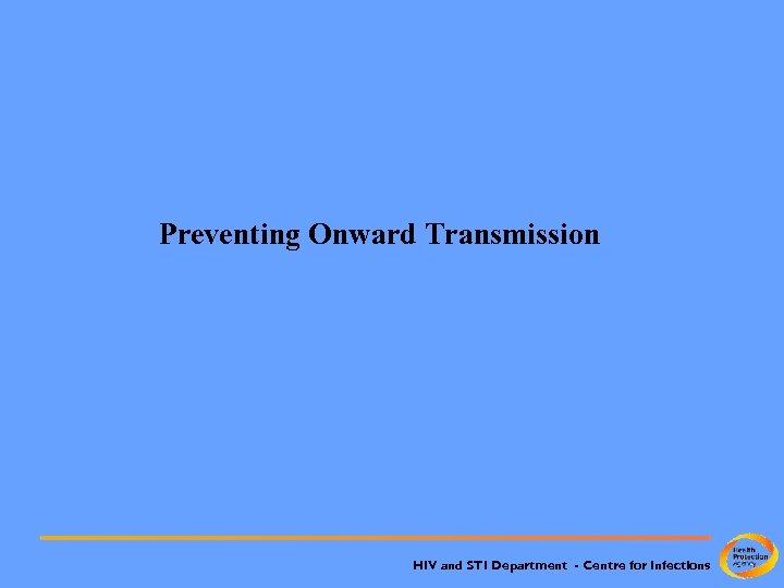 Preventing Onward Transmission HIV and STI Department - Centre for Infections 