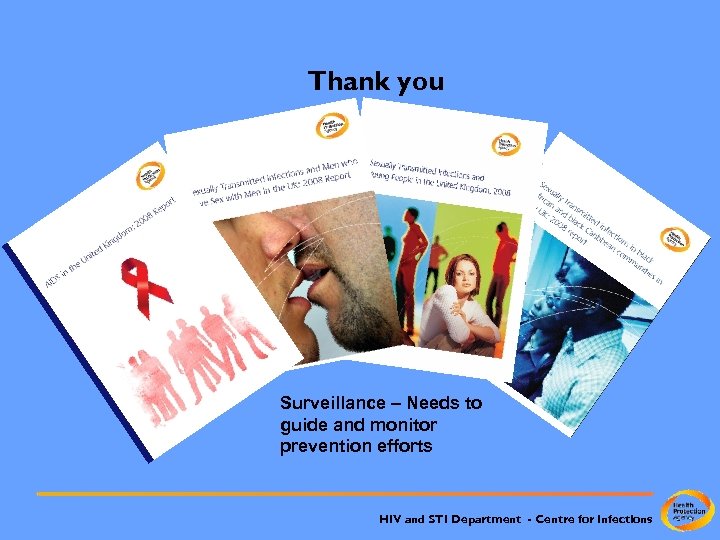 Thank you Surveillance – Needs to guide and monitor prevention efforts HIV and STI