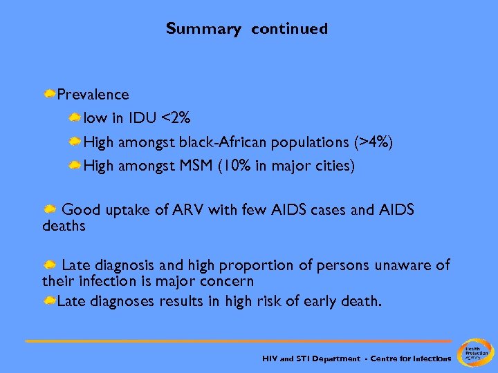 Summary continued Prevalence low in IDU <2% High amongst black-African populations (>4%) High amongst