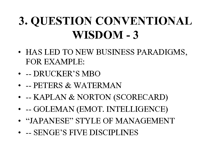 3. QUESTION CONVENTIONAL WISDOM - 3 • HAS LED TO NEW BUSINESS PARADIGMS, FOR