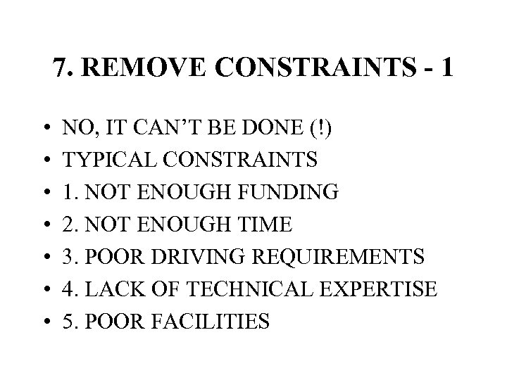 7. REMOVE CONSTRAINTS - 1 • • NO, IT CAN’T BE DONE (!) TYPICAL